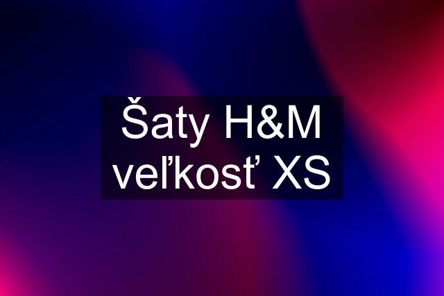 Šaty H&M veľkosť XS