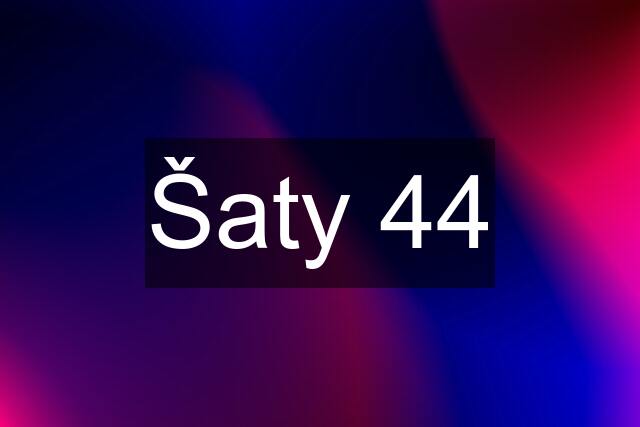 Šaty 44