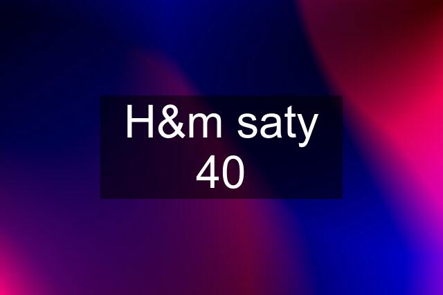 H&m saty 40