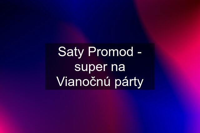 Saty Promod - super na Vianočnú párty