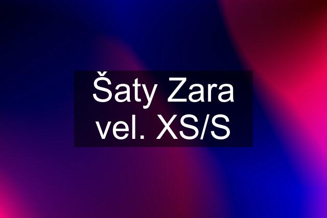 Šaty Zara vel. XS/S