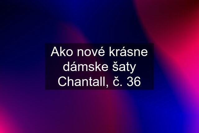 Ako nové krásne dámske šaty Chantall, č. 36