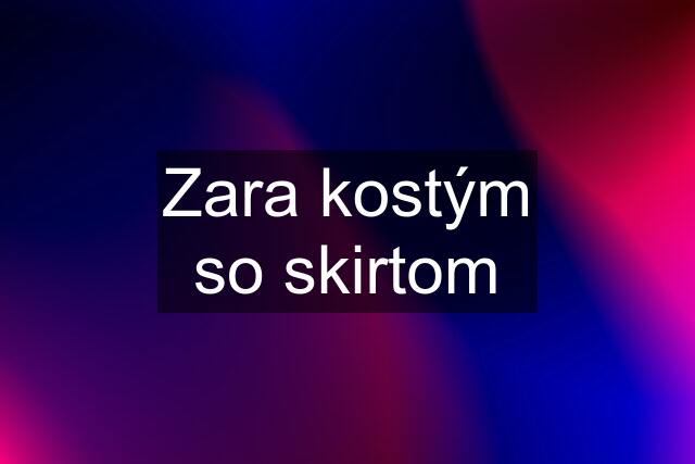 Zara kostým so skirtom