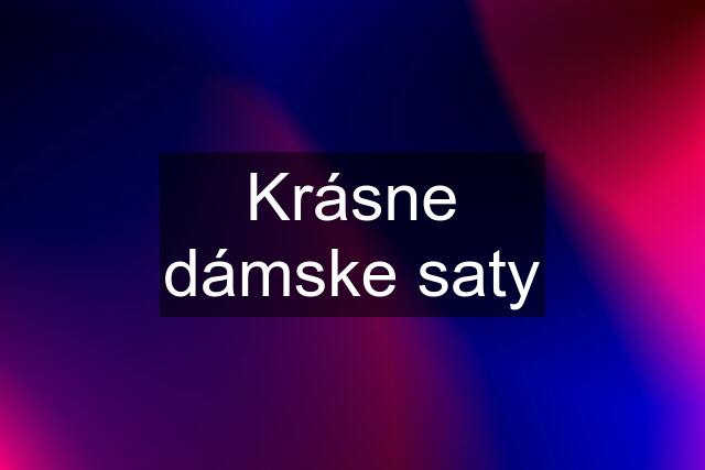 Krásne dámske saty