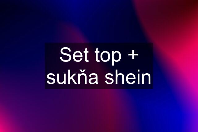 Set top + sukňa shein