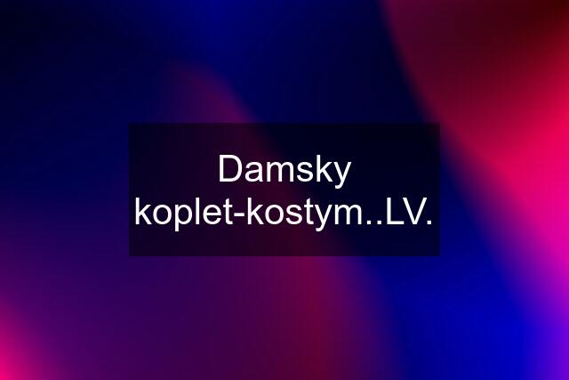 Damsky koplet-kostym..LV.