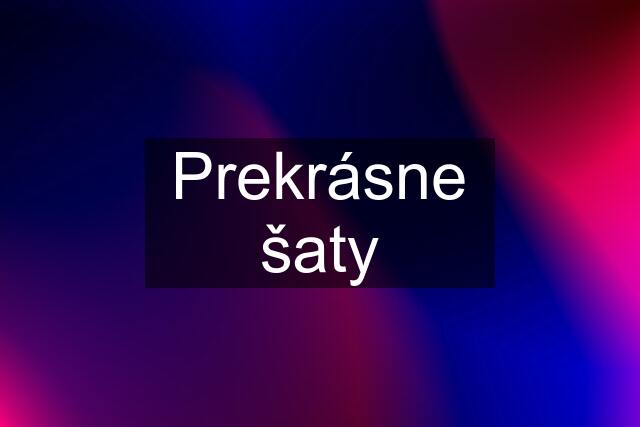 Prekrásne šaty
