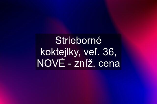 Strieborné koktejlky, veľ. 36, NOVÉ - zníž. cena