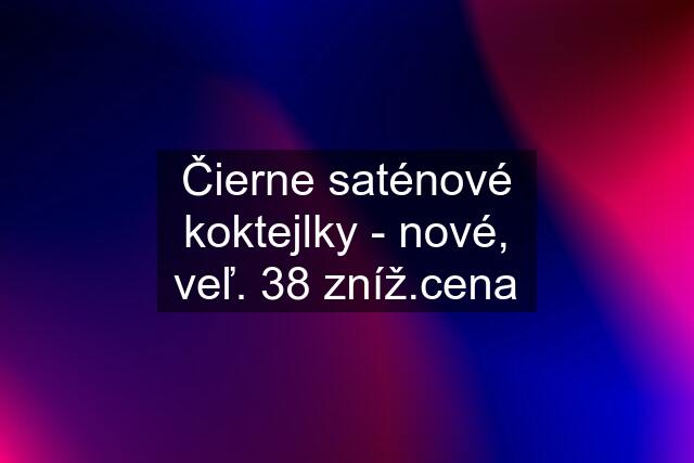 Čierne saténové koktejlky - nové, veľ. 38 zníž.cena