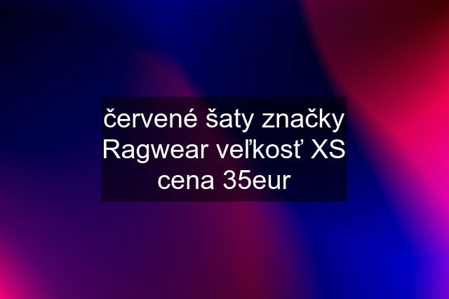 červené šaty značky Ragwear veľkosť XS cena 35eur