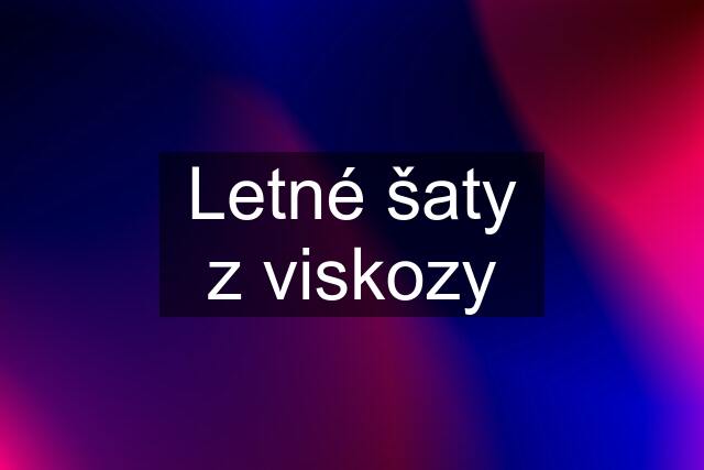 Letné šaty z viskozy