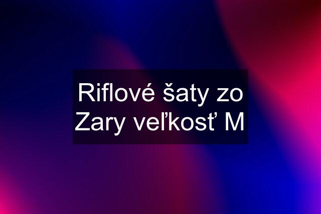 Riflové šaty zo Zary veľkosť M