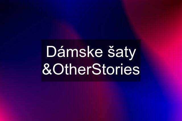 Dámske šaty &OtherStories