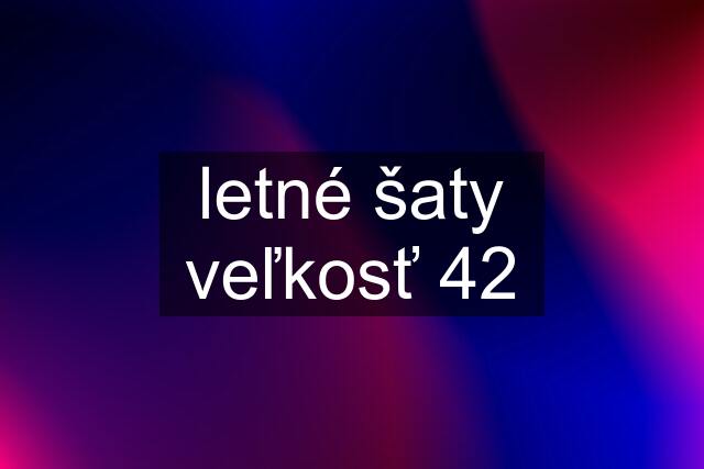 letné šaty veľkosť 42