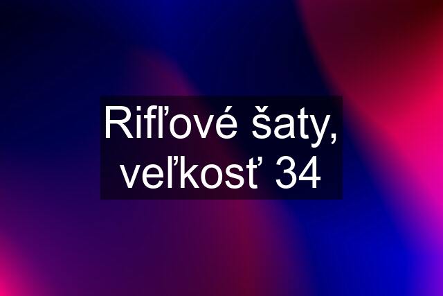 Rifľové šaty, veľkosť 34