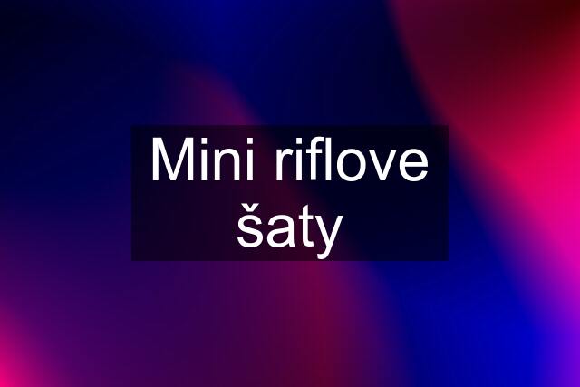 Mini riflove šaty