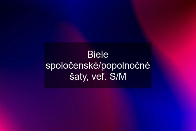 Biele spoločenské/popolnočné šaty, veľ. S/M