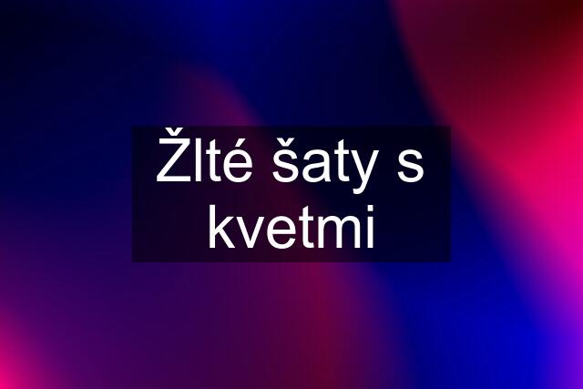 Žlté šaty s kvetmi