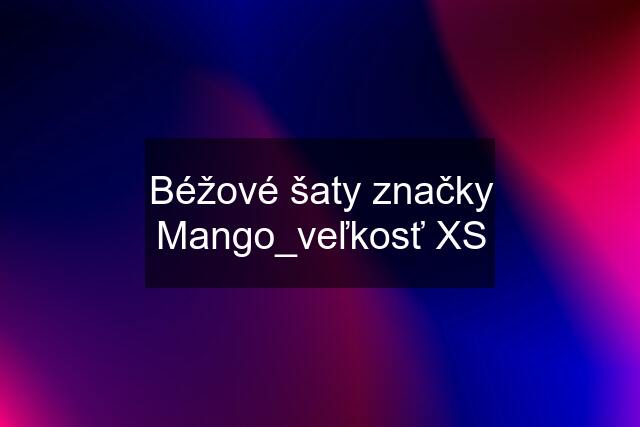 Béžové šaty značky Mango_veľkosť XS