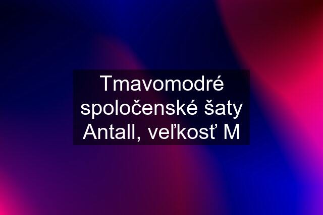 Tmavomodré spoločenské šaty Antall, veľkosť M