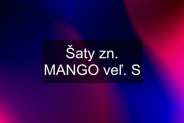 Šaty zn. MANGO veľ. S