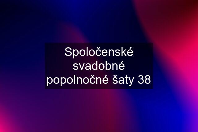 Spoločenské svadobné popolnočné šaty 38