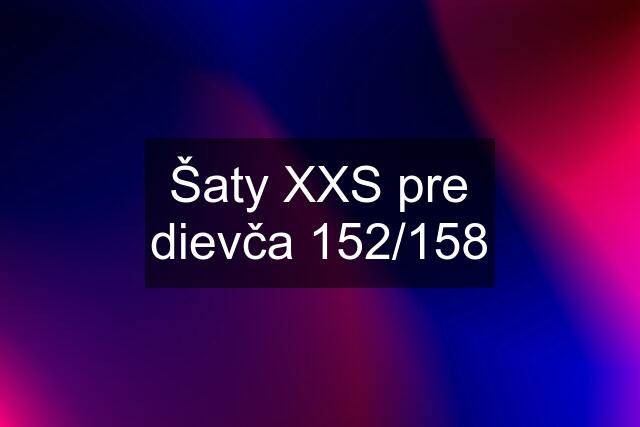 Šaty XXS pre dievča 152/158