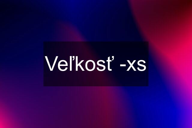 Veľkosť -xs