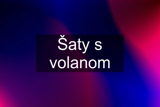 Šaty s volanom