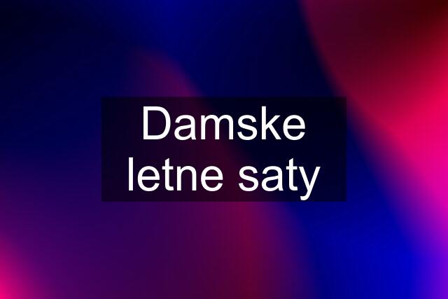 Damske letne saty