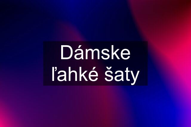 Dámske ľahké šaty