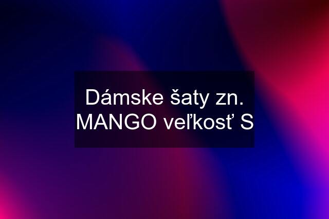 Dámske šaty zn. MANGO veľkosť S