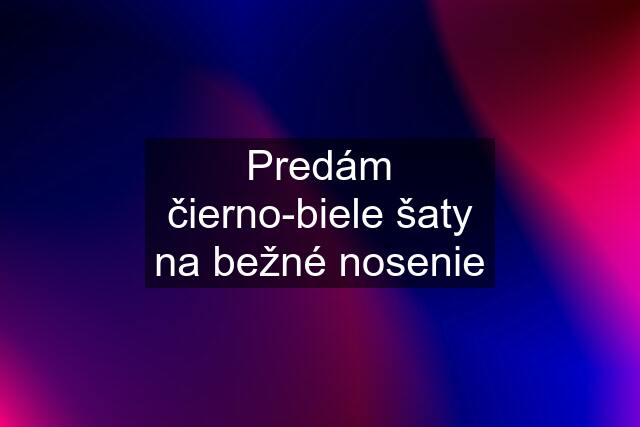 Predám čierno-biele šaty na bežné nosenie