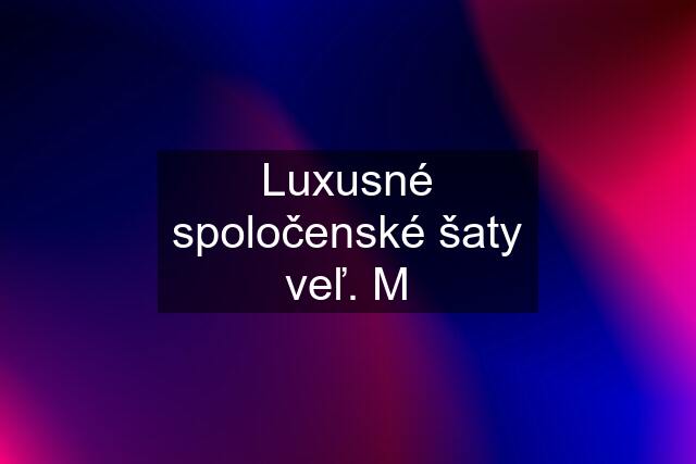 Luxusné spoločenské šaty veľ. M