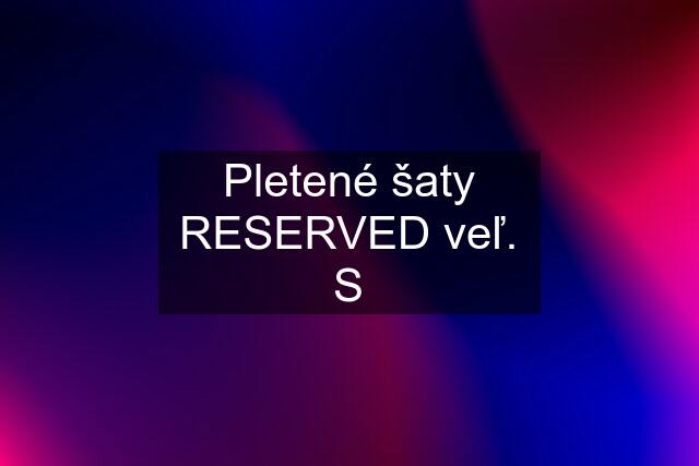 Pletené šaty RESERVED veľ. S