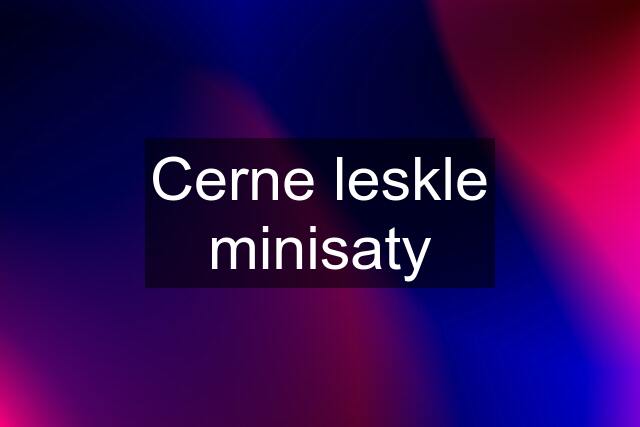 Cerne leskle minisaty