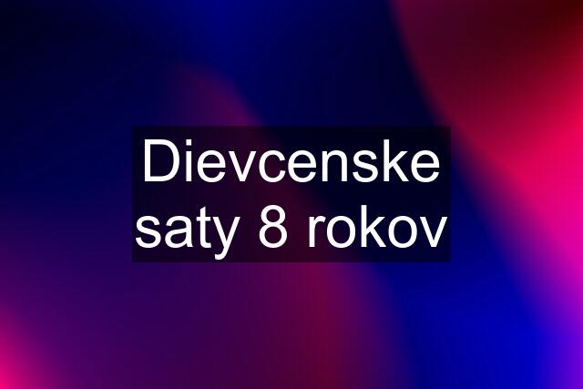 Dievcenske saty 8 rokov