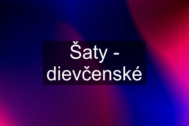 Šaty - dievčenské