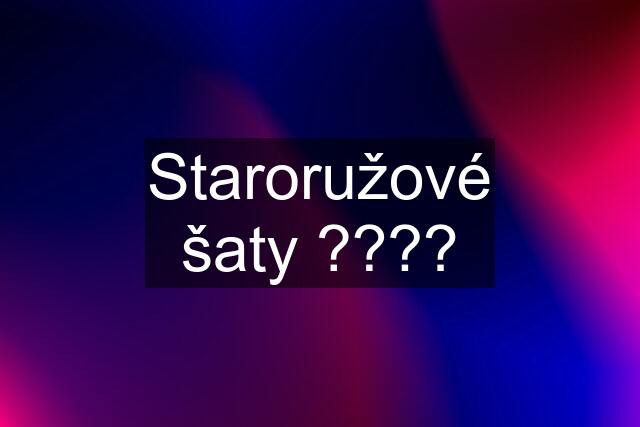 Staroružové šaty ????