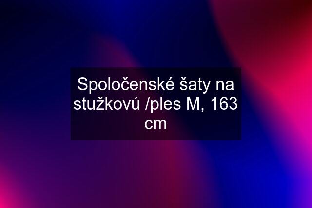 Spoločenské šaty na stužkovú /ples M, 163 cm