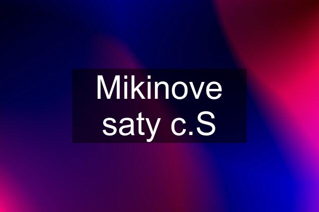 Mikinove saty c.S