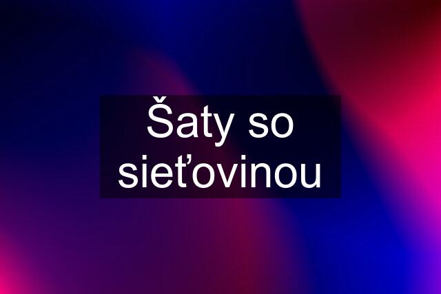 Šaty so sieťovinou