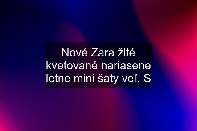 Nové Zara žlté kvetované nariasene letne mini šaty veľ. S