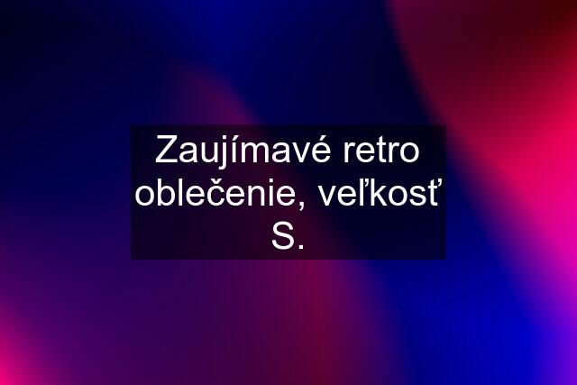 Zaujímavé retro oblečenie, veľkosť S.