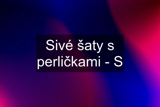 Sivé šaty s perličkami - S