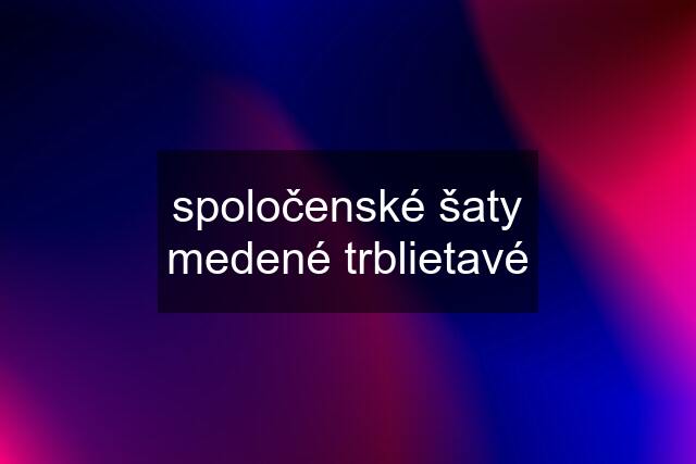 spoločenské šaty medené trblietavé