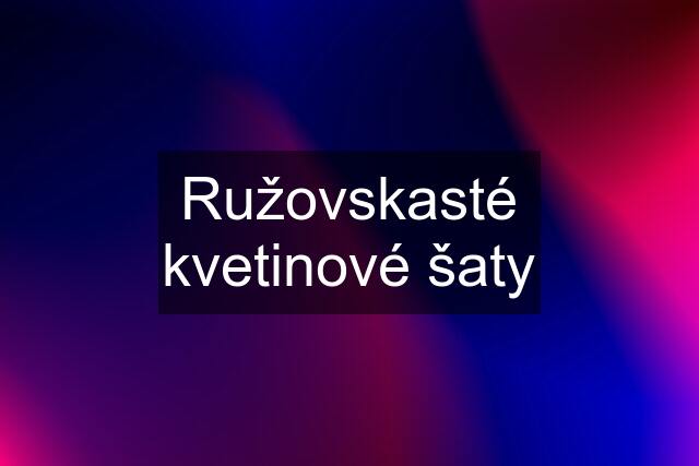 Ružovskasté kvetinové šaty