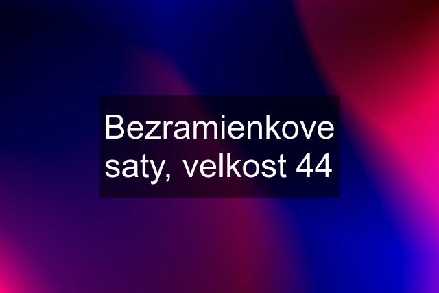 Bezramienkove saty, velkost 44