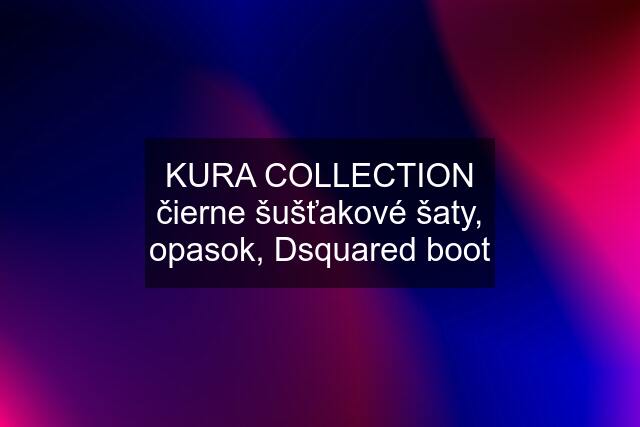 KURA COLLECTION čierne šušťakové šaty, opasok, Dsquared boot