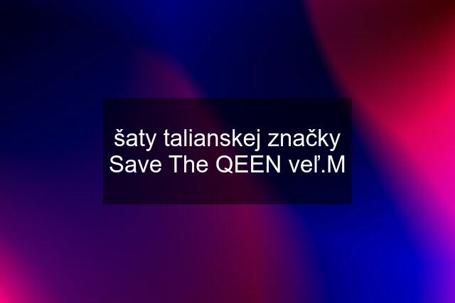 šaty talianskej značky Save The QEEN veľ.M